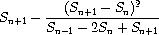 Sn+1 - [(Sn+1 - Sn)*(Sn+1 - Sn)]/[Sn-1 - 2*Sn + Sn+1]